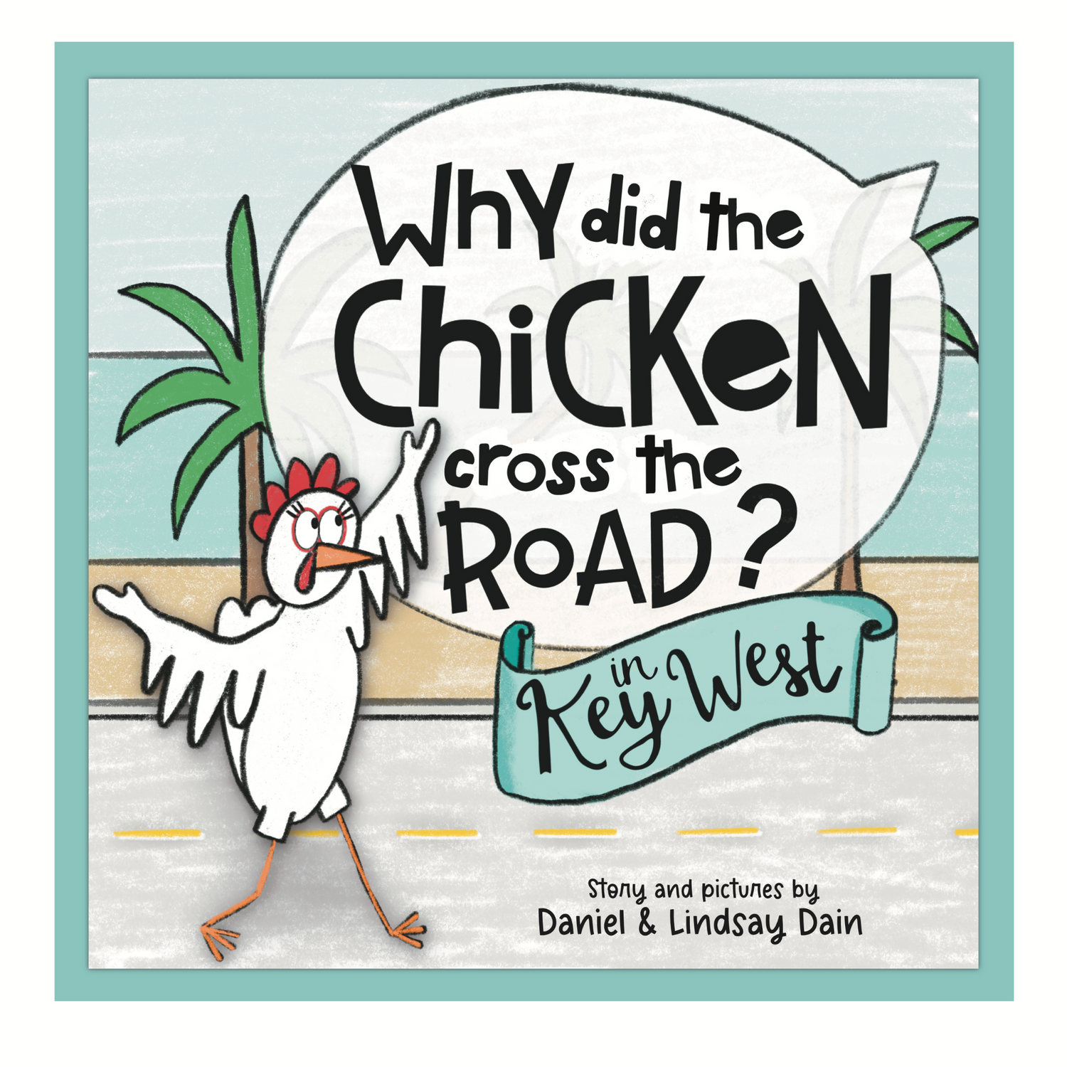 Front cover image of self published author and illustrator Lindsay Dain's book called "Why Did the Chicken Cross the Road in Key West?" created and available through Amazon KDP and Kindle Direct Pubilshing