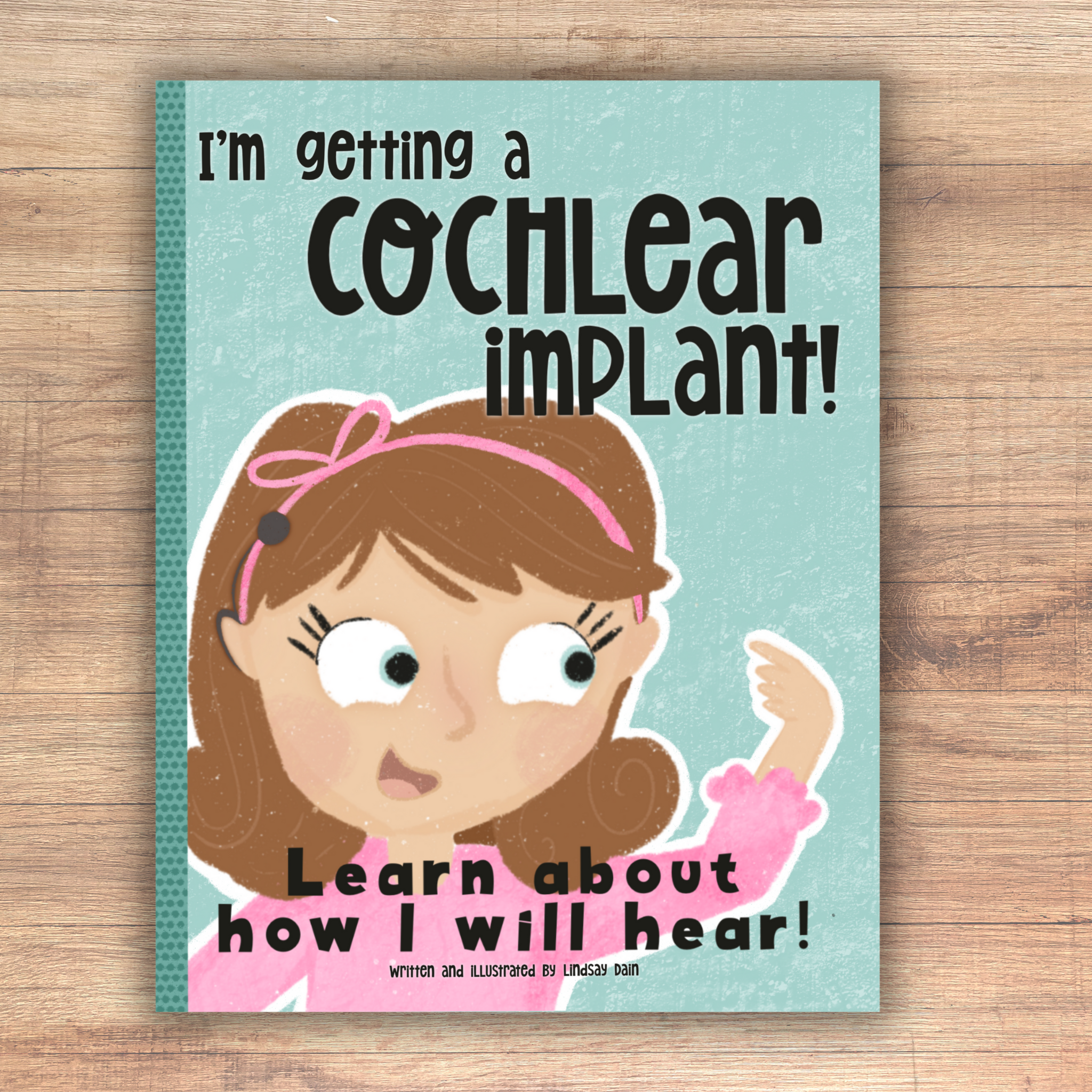 Image of the front cover of the self published book called "I'm Getting a Cochlear Implant: Learn About How I Will Hear!" on the Kindle Direct Publishing platform
