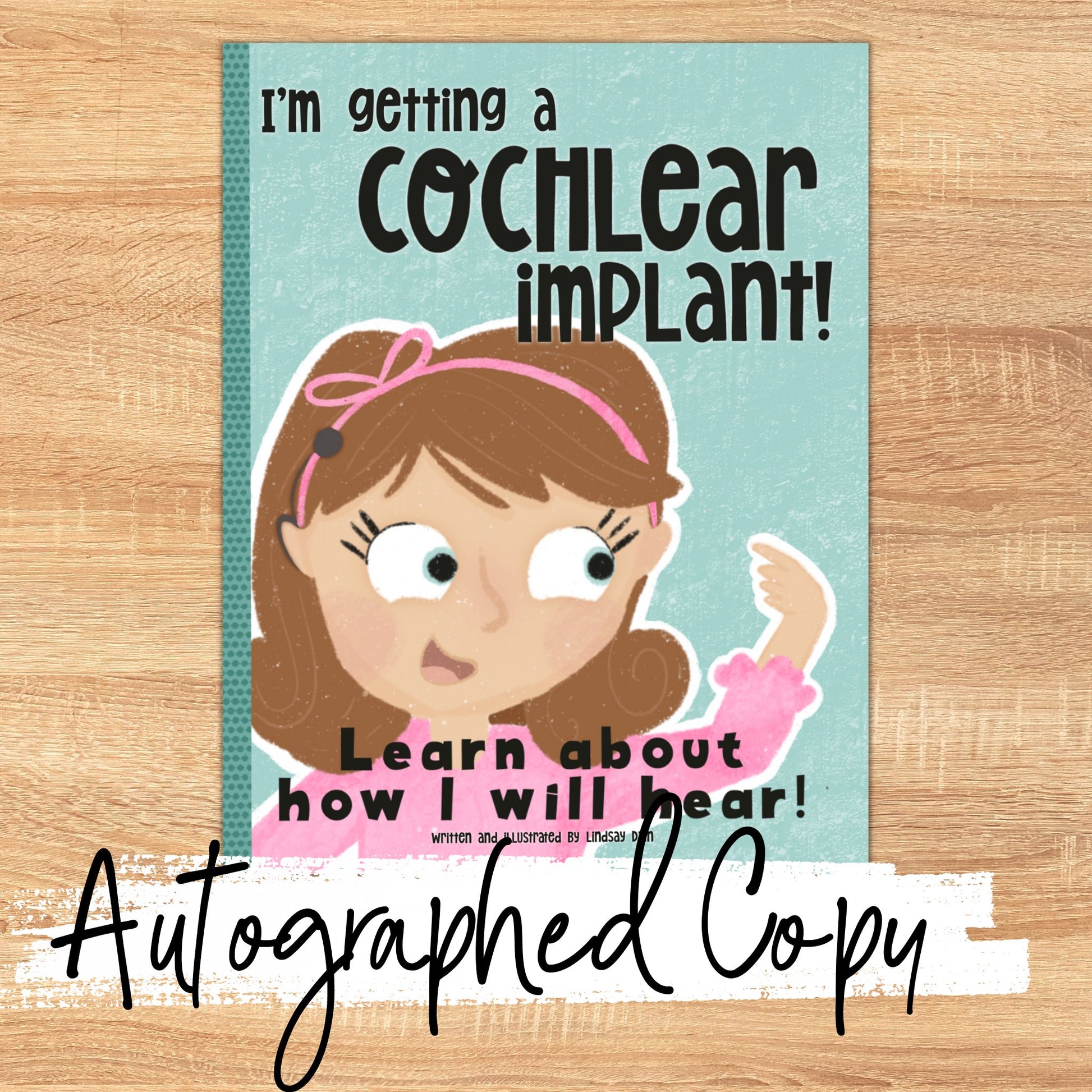 Autographed copy cover example of the children’s picture book called “I’m Getting a Cochlear Implant: Learn About How I Will Hear” that was self-published through Amazon’s Kindle Direct Publishing.